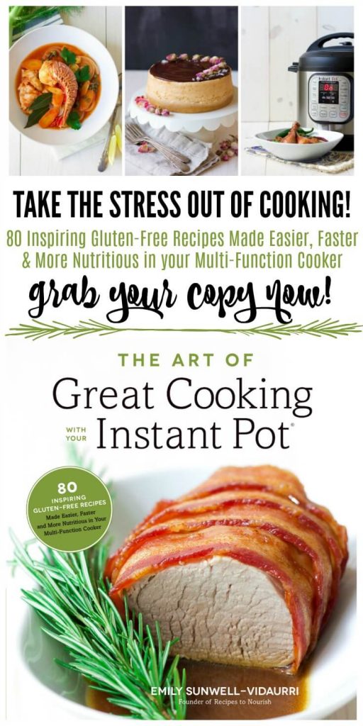 The Art of Great Cooking With Your Instant Pot Cookbook - 80 INSPIRING GLUTEN-FREE RECIPES MADE EASIER, FASTER AND MORE NUTRITIOUS IN YOUR MULTI-FUNCTION COOKER | Recipes to Nourish // Instant Pot Recipes | Pressure Cooker Recipes | Gluten Free Recipes | Healthy Recipes | Real Food Recipes