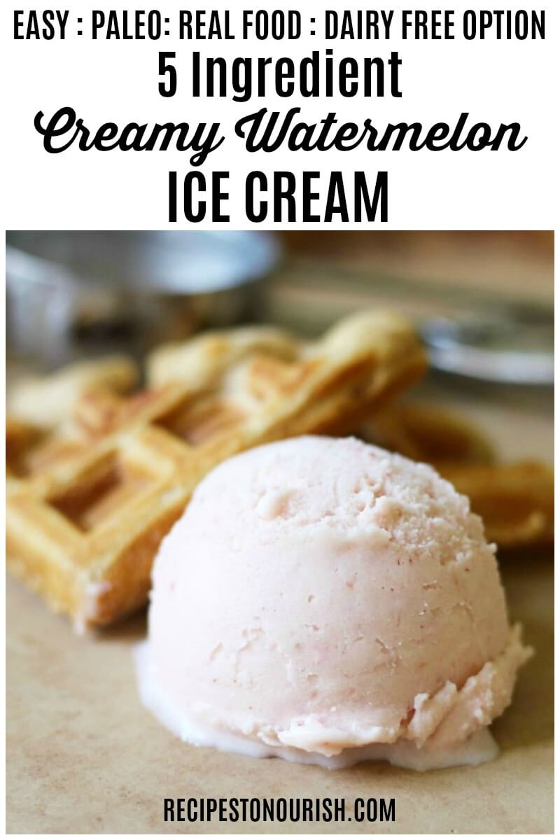 Creamy Real Food Watermelon Ice Cream Recipes to Nourish